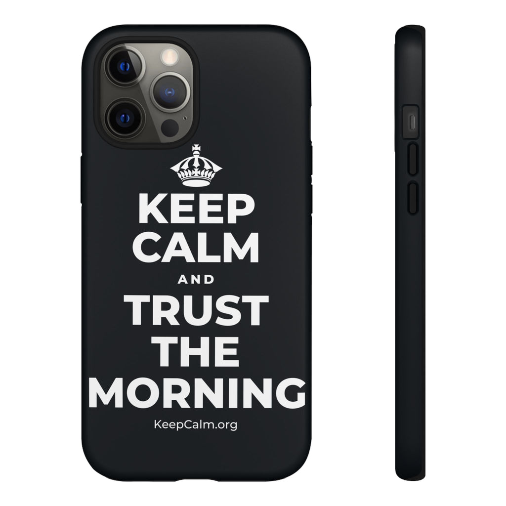 KEEP CALM AND TRUST THE MORNING Phone Case (Dark)
