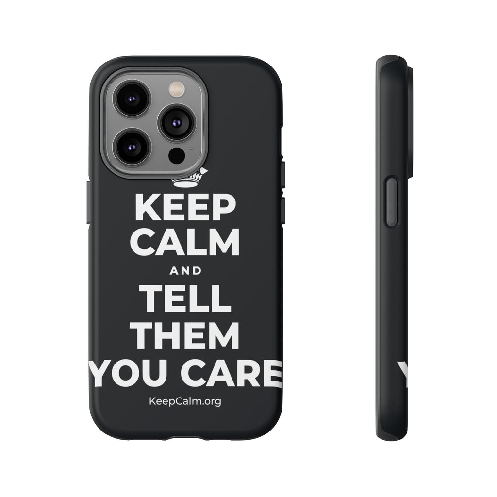 KEEP CALM AND TELL THEM YOU CARE Phone Case (Dark)