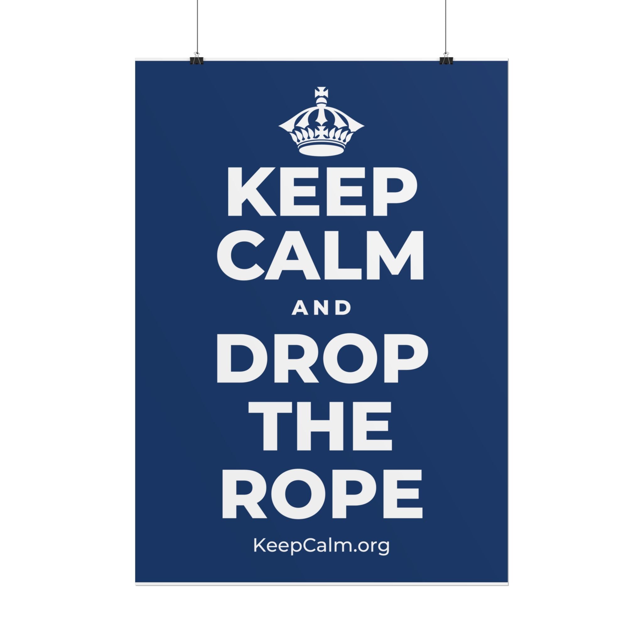 KEEP CALM AND DROP THE ROPE Poster
