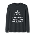 KEEP CALM AND TAKE ONE GOOD DAY AT A TIME Long Sleeve Tee