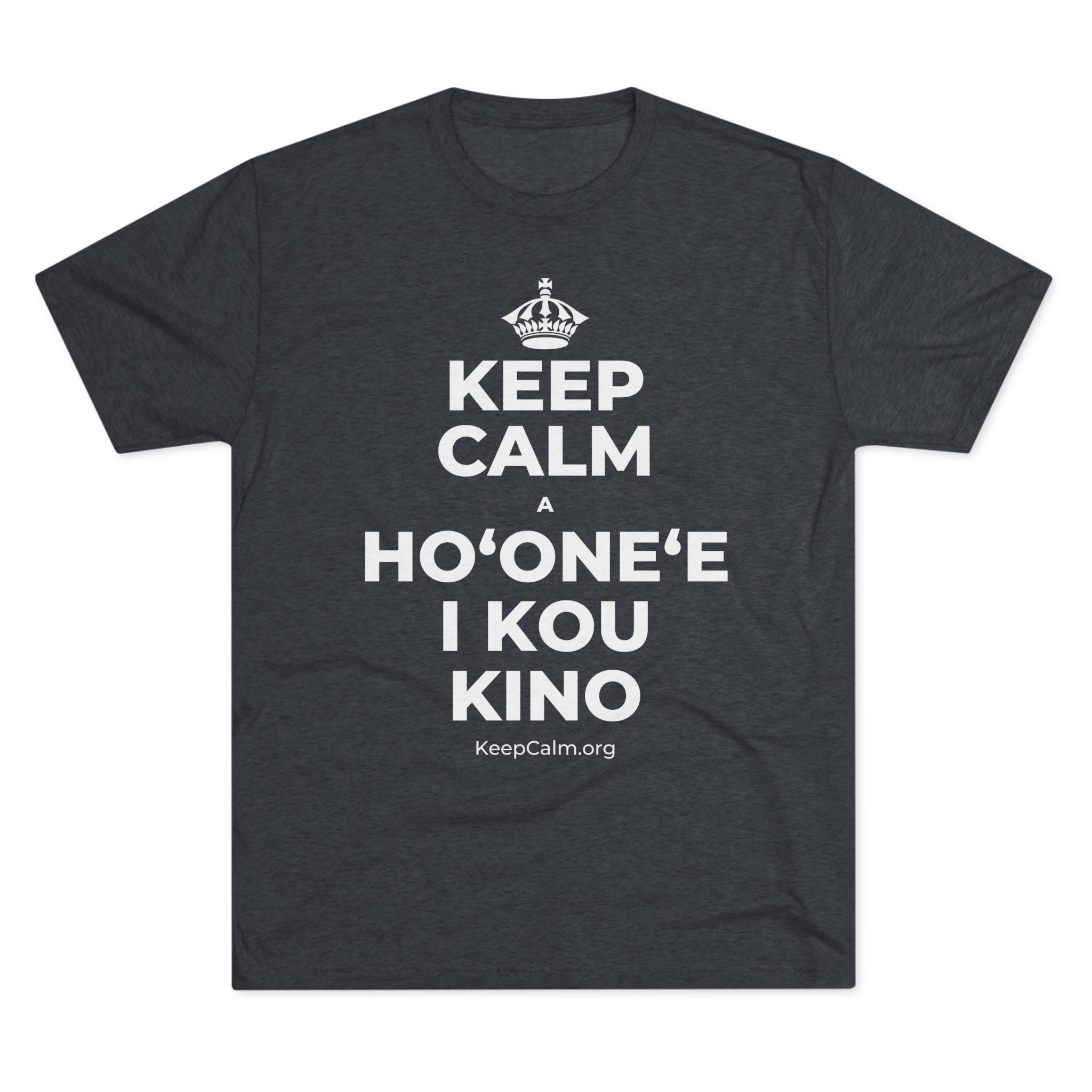 KEEP CALM A HOʻONEʻE I KOU KINO Tri-Blend Tee