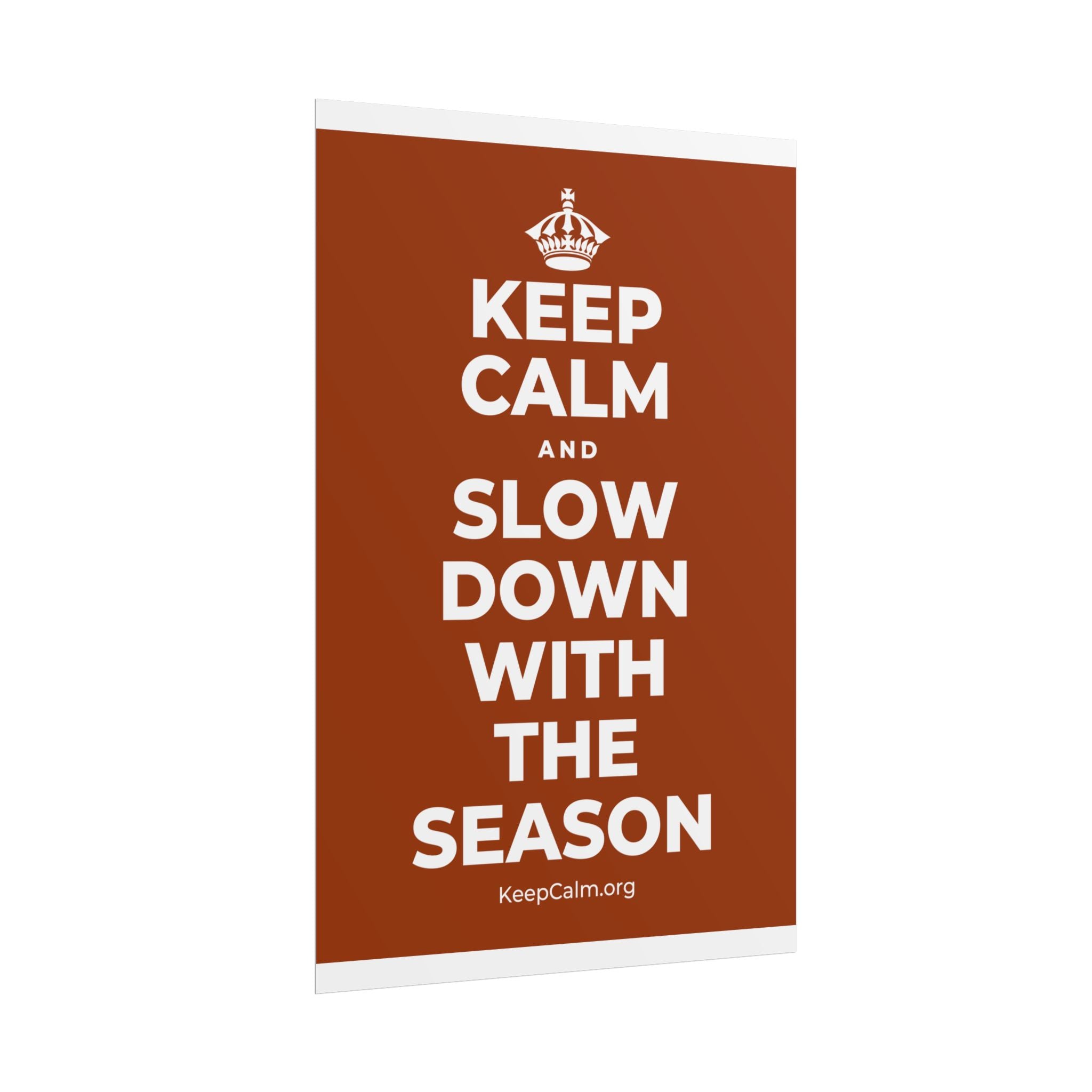 KEEP CALM AND SLOW DOWN WITH THE SEASON Poster
