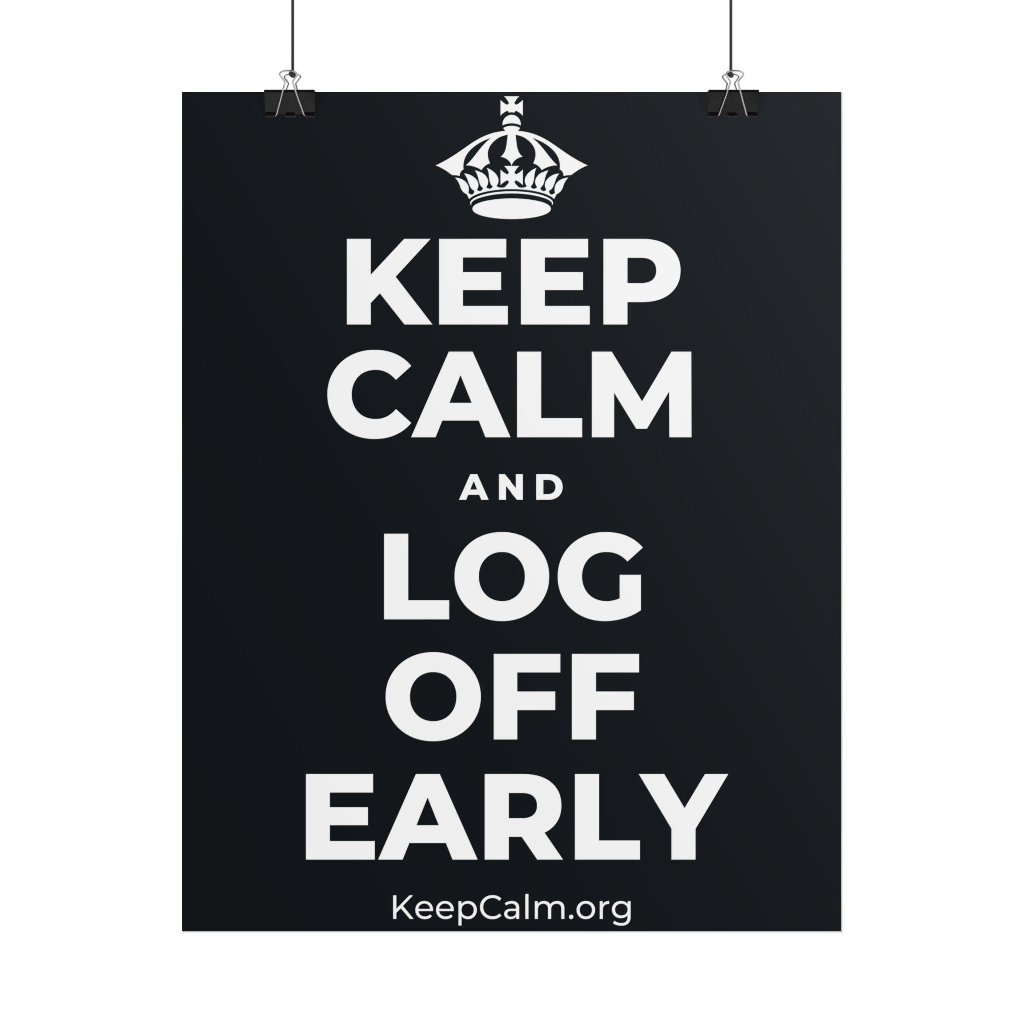 KEEP CALM AND LOG OFF EARLY Poster (Dark)