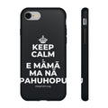 KEEP CALM A E MĀMĀ MA NĀ PAHUHOPU Phone Case (Dark)
