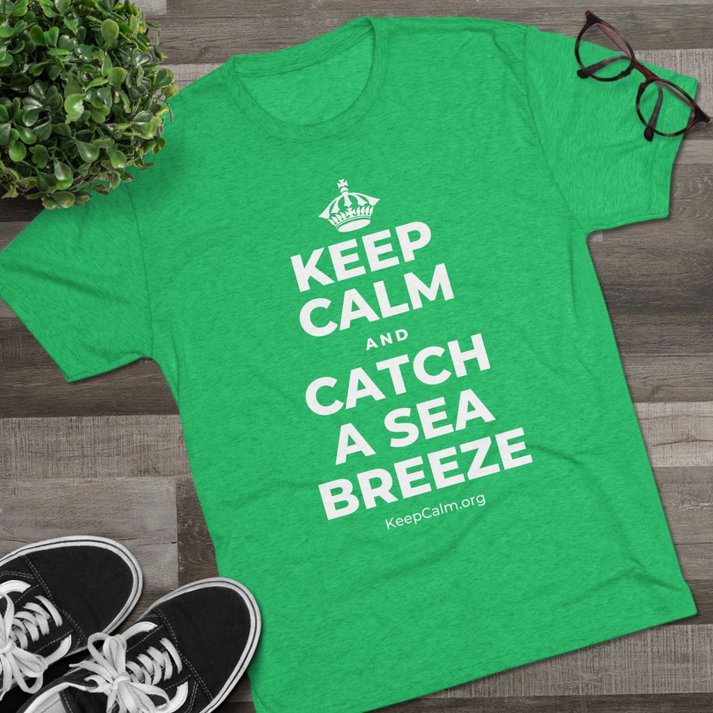 KEEP CALM AND CATCH A SEA BREEZE Tri-Blend Tee