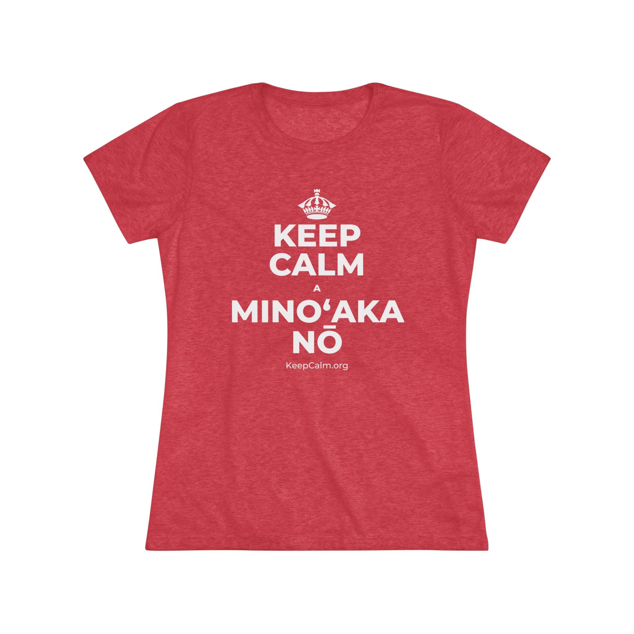 KEEP CALM A MINOʻAKA NŌ Women's Tri-Blend Tee