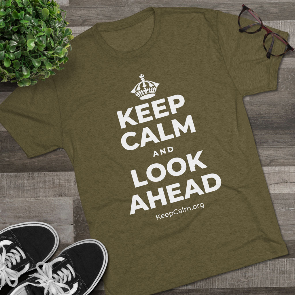 KEEP CALM AND LOOK AHEAD Tri-Blend Tee
