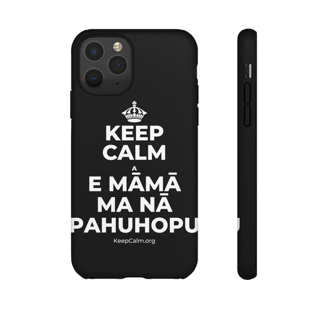 KEEP CALM A E MĀMĀ MA NĀ PAHUHOPU Phone Case