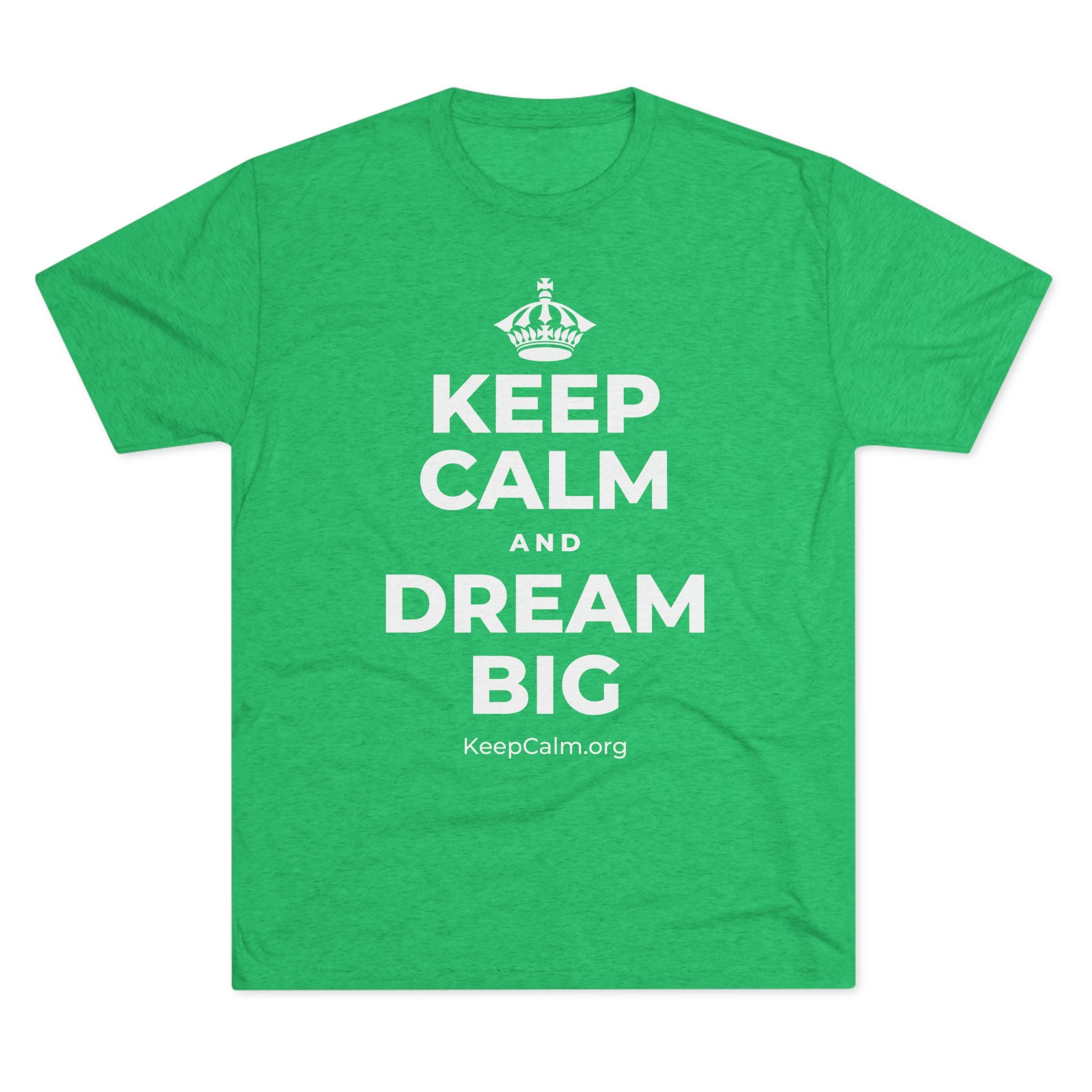 KEEP CALM AND DREAM BIG Tri-Blend Tee