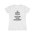 KEEP CALM AND SAVOR THIS MOMENT Women's Tri-Blend Tee