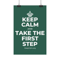 KEEP CALM AND TAKE THE FIRST STEP Satin Poster