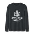 KEEP CALM AND OWN THE NIGHT Long Sleeve Tee