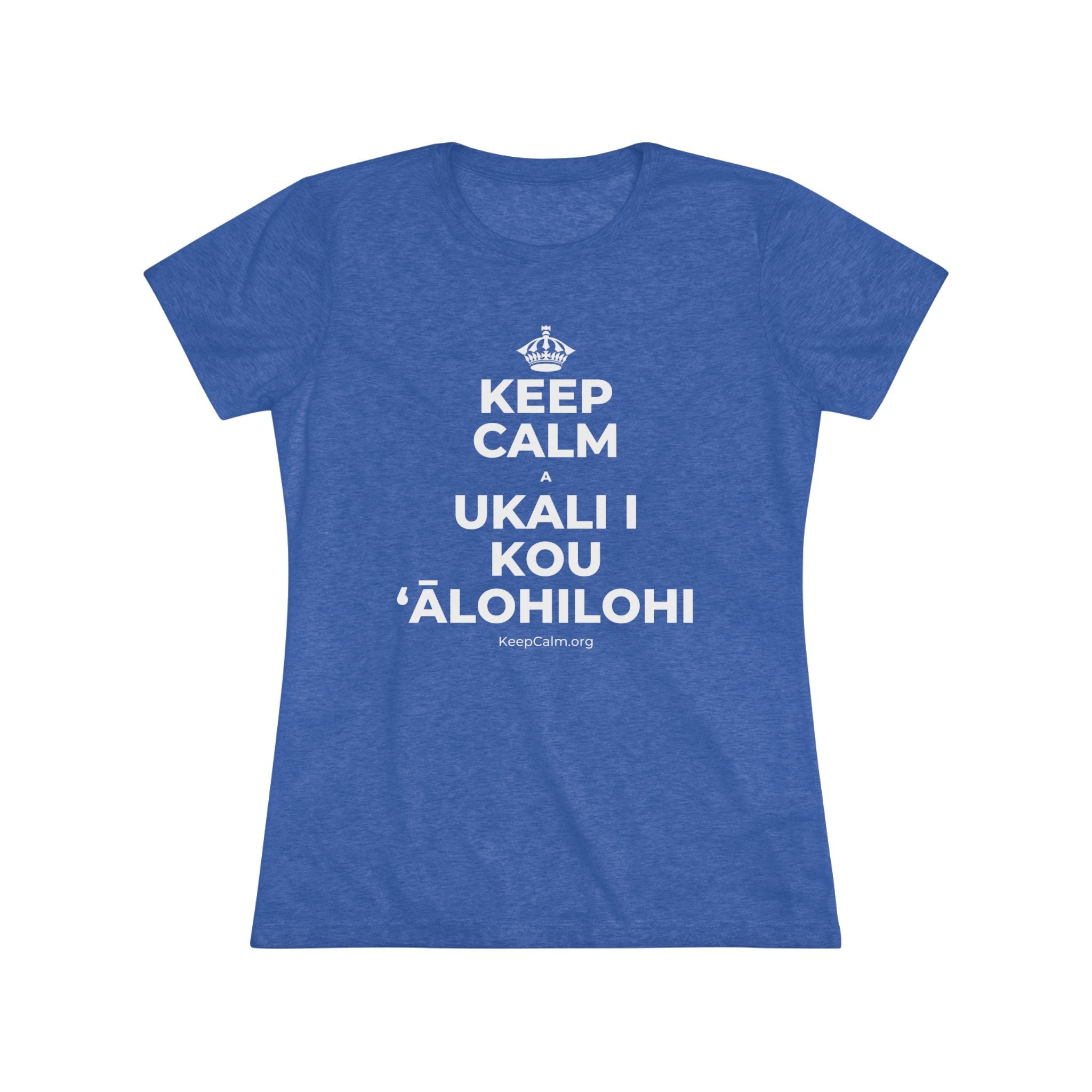 KEEP CALM A UKALI I KOU ʻĀLOHILOHI Women's Tri-Blend Tee