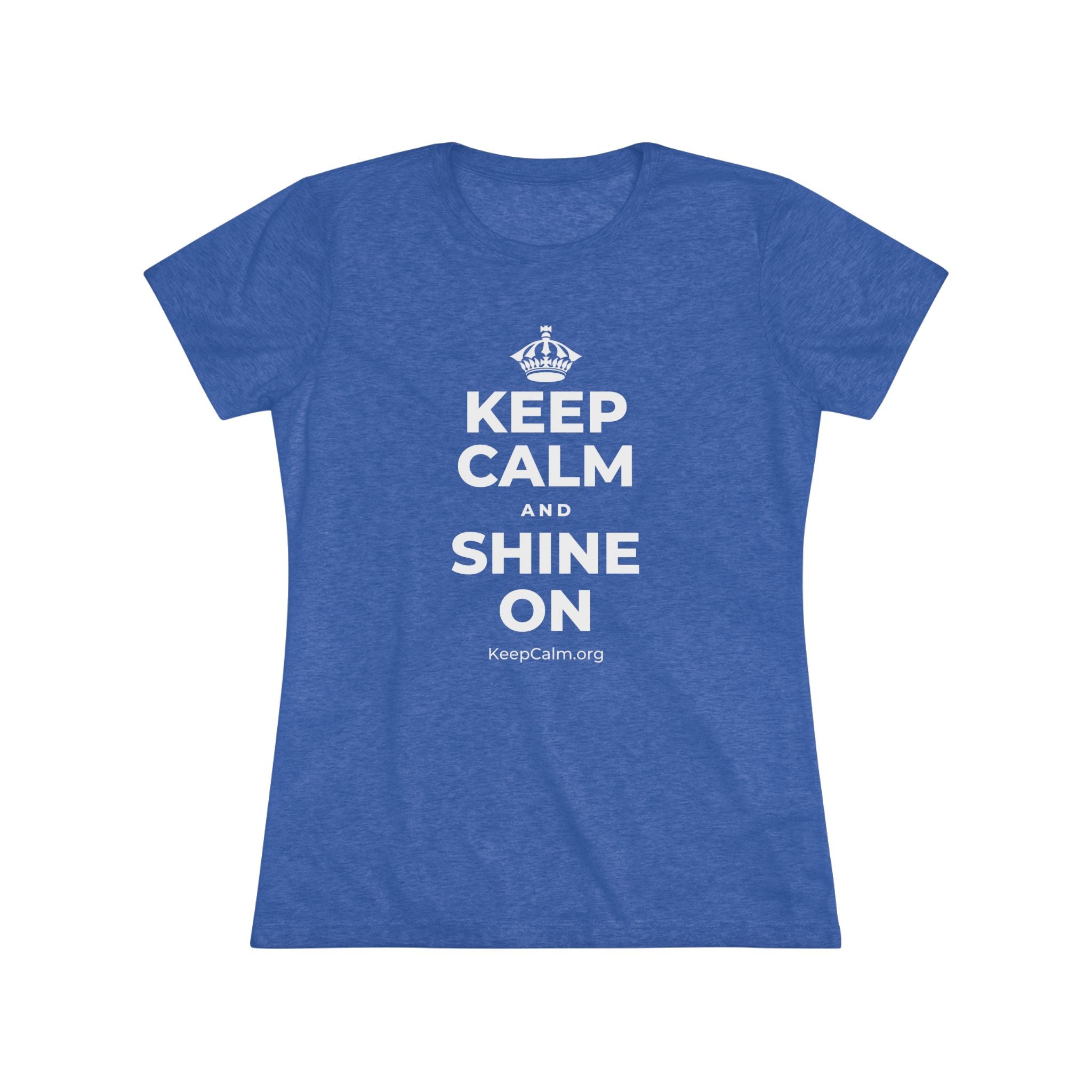 KEEP CALM AND SHINE ON Women's Tri-Blend Tee