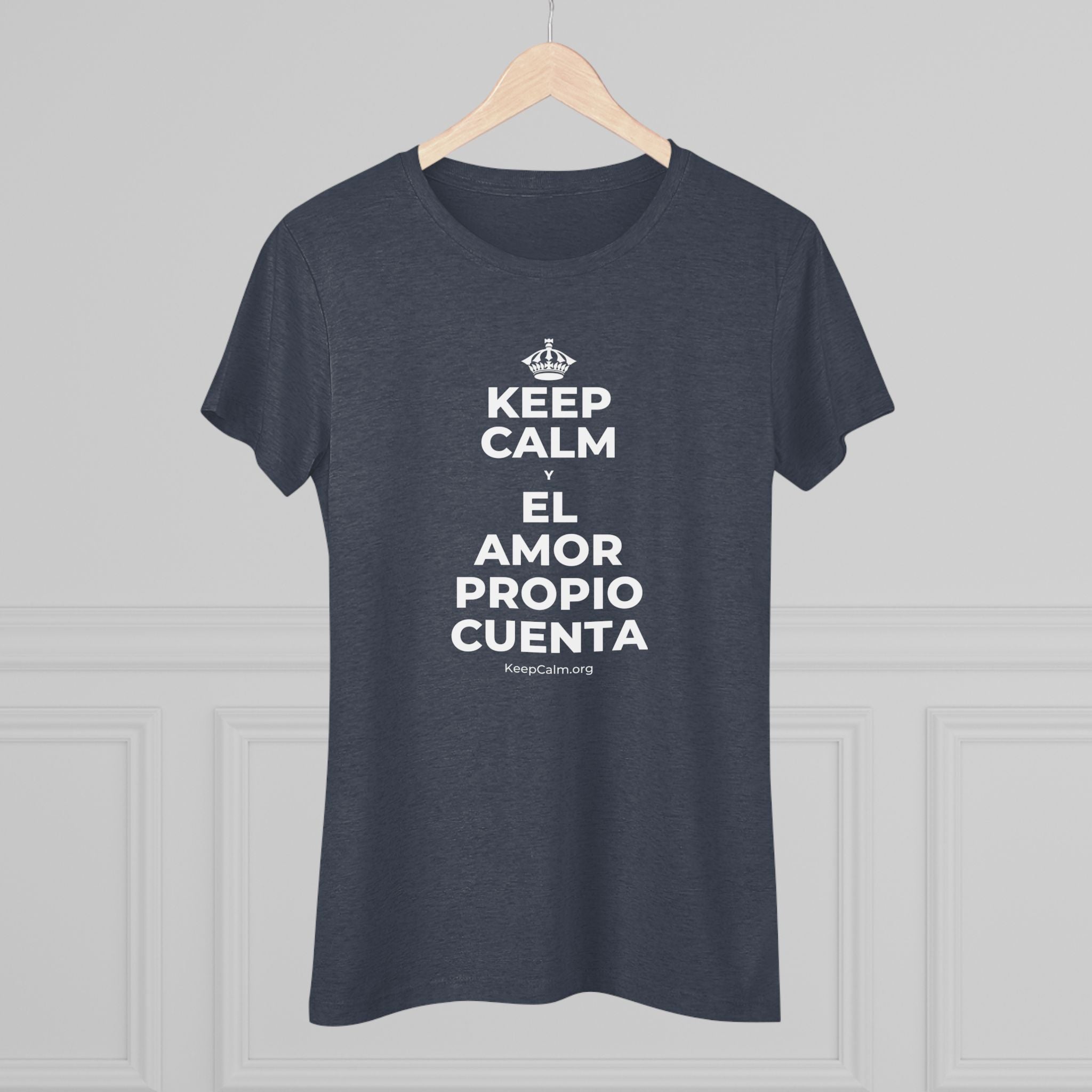 KEEP CALM Y EL AMOR PROPIO CUENTA Women's Tri-Blend Tee