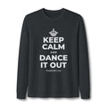 KEEP CALM AND DANCE IT OUT Long Sleeve Tee