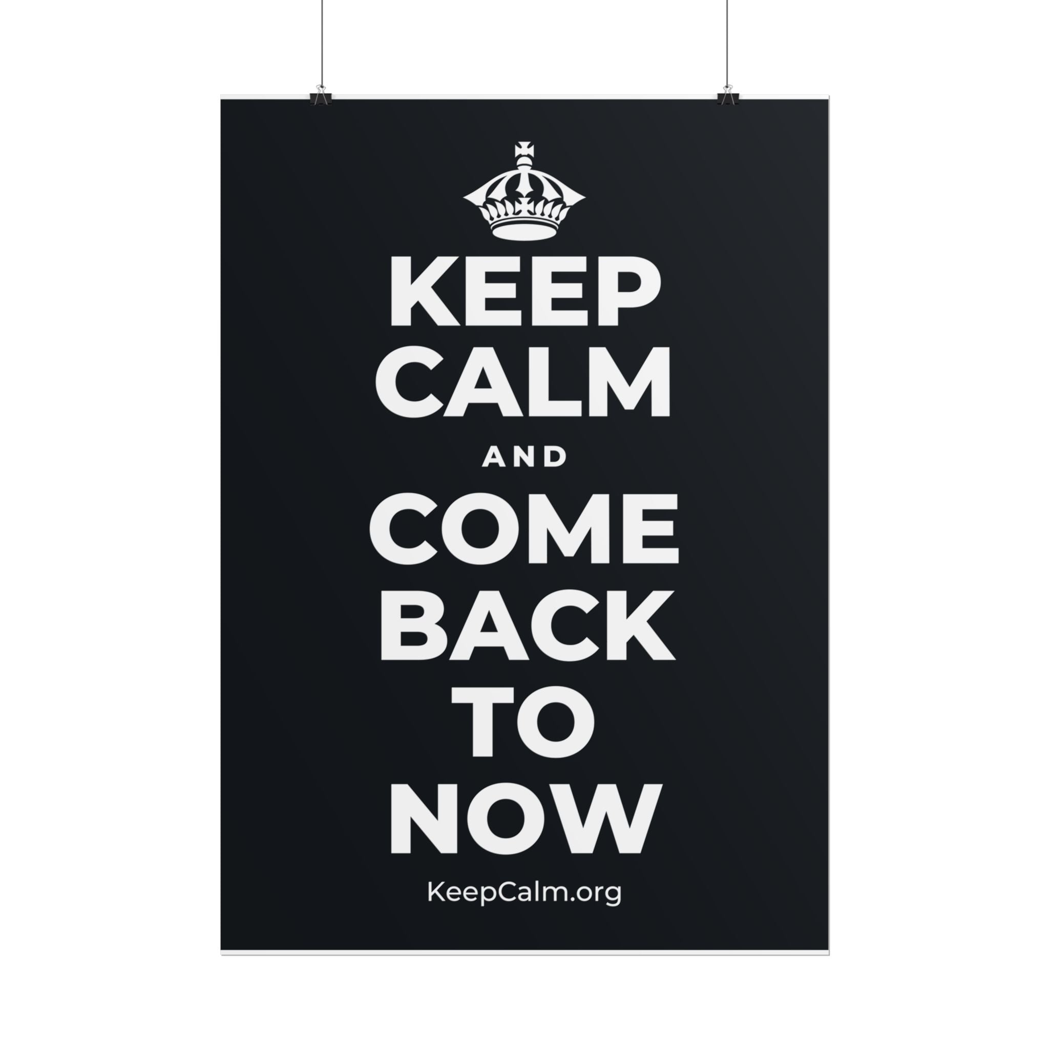 KEEP CALM AND COME BACK TO NOW Poster (Dark)