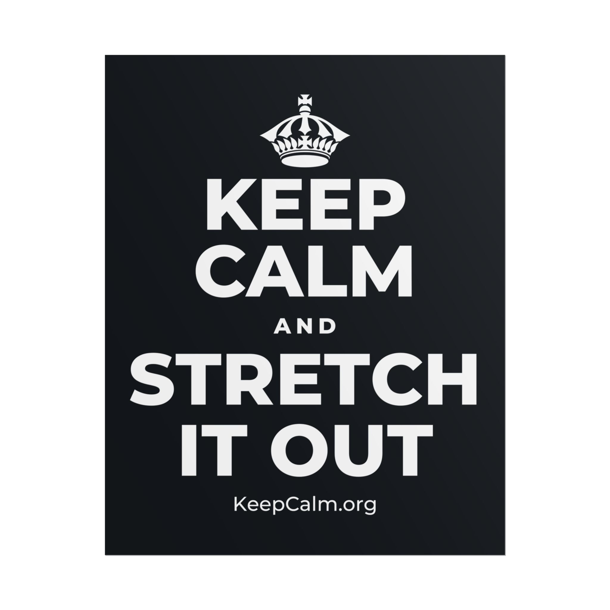KEEP CALM AND STRETCH IT OUT Poster (Dark)