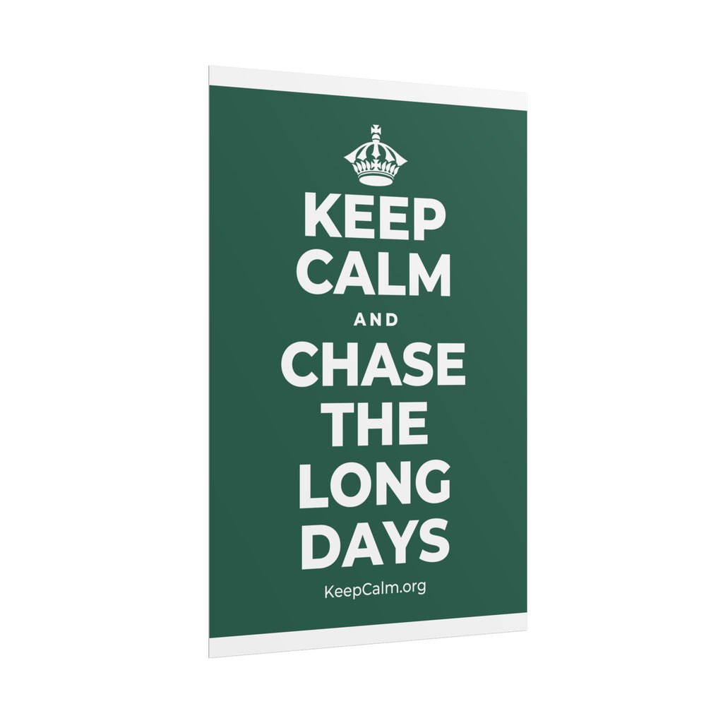 KEEP CALM AND CHASE THE LONG DAYS Poster