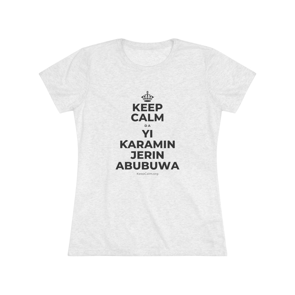 KEEP CALM DA YI ƘARAMIN JERIN ABUBUWA Women's Tri-Blend Tee