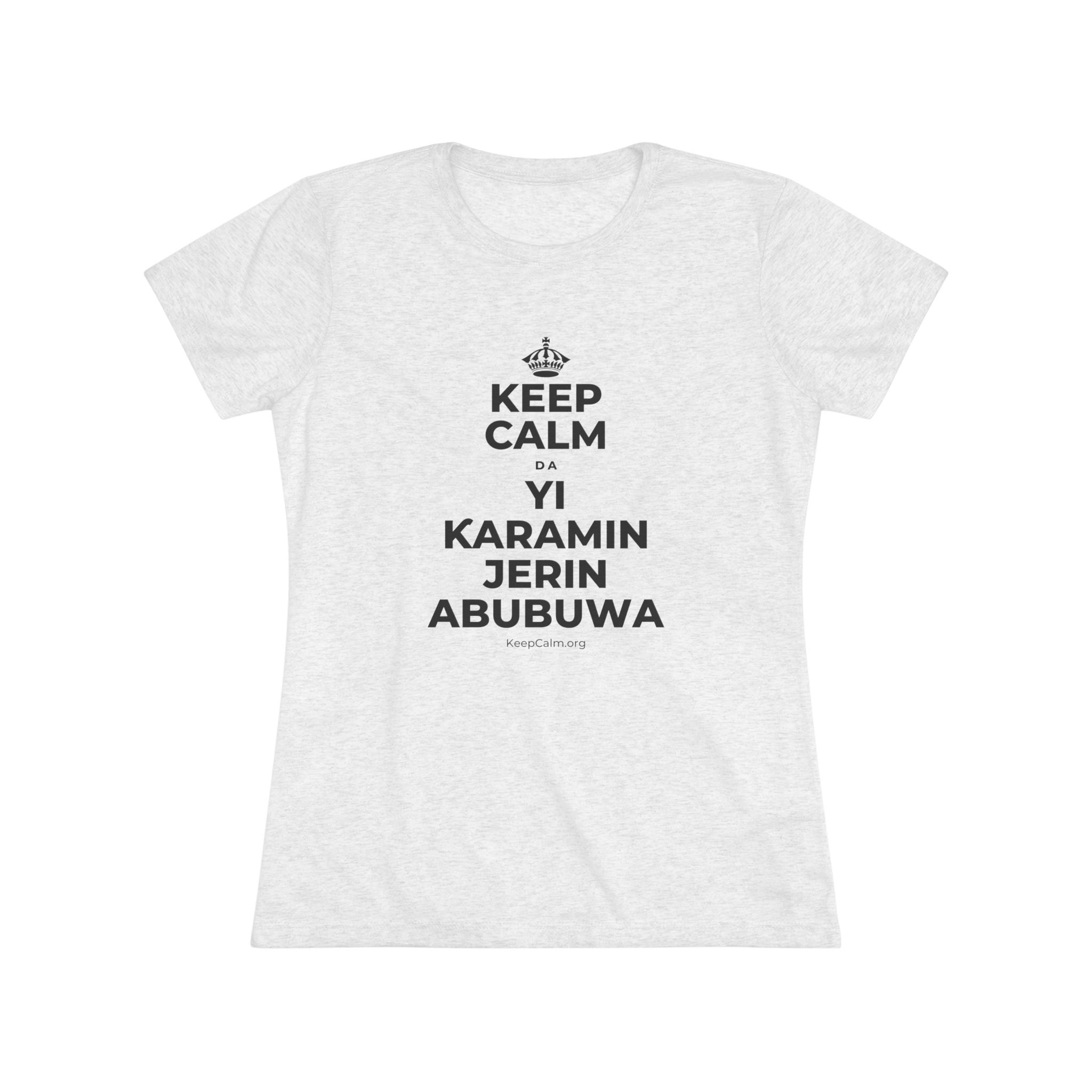 KEEP CALM DA YI ƘARAMIN JERIN ABUBUWA Women's Tri-Blend Tee