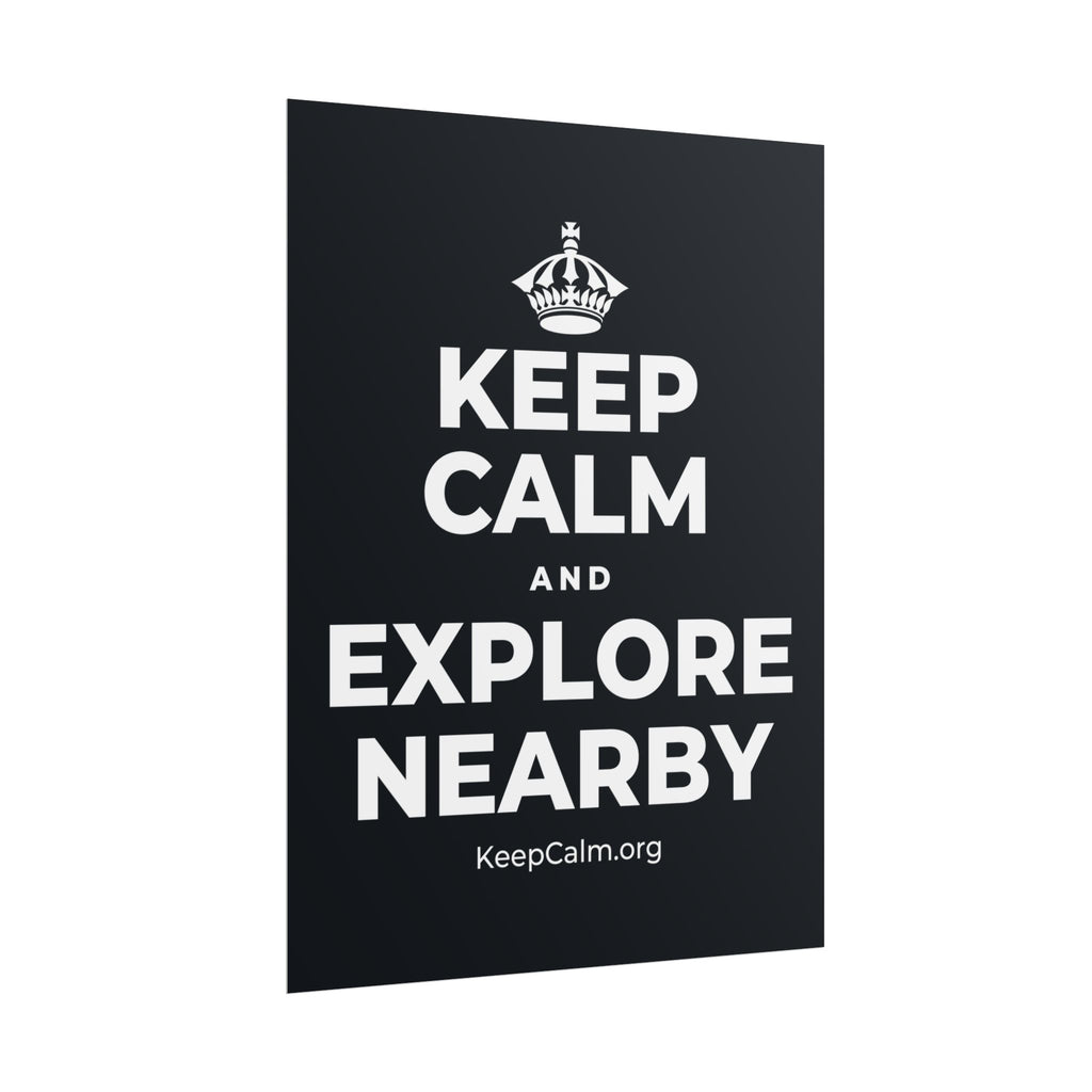 KEEP CALM AND EXPLORE NEARBY Poster (Dark)