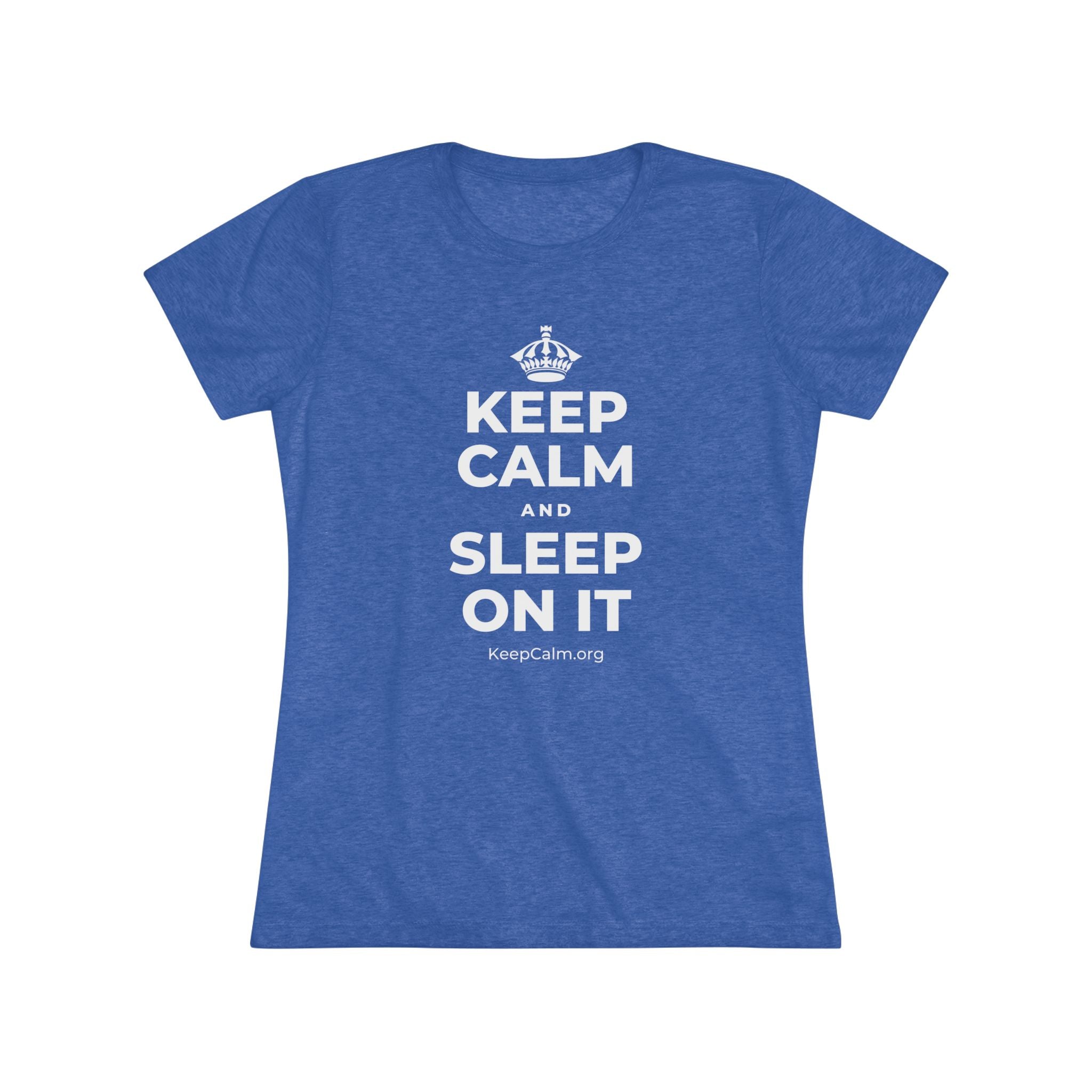 KEEP CALM AND SLEEP ON IT Women's Tri-Blend Tee