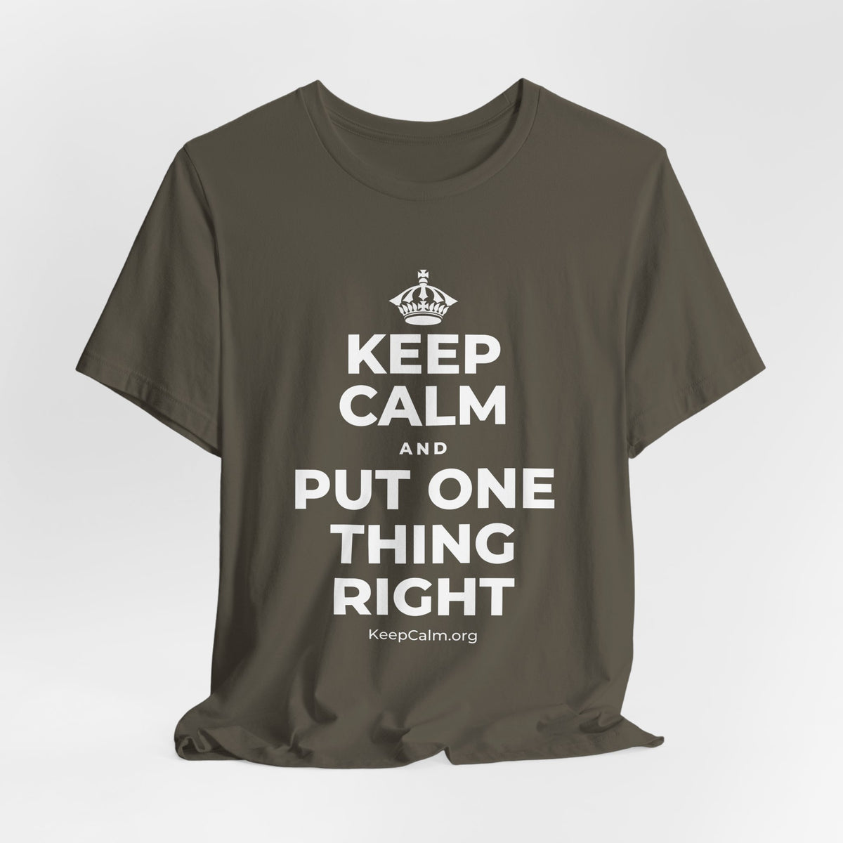 KEEP CALM AND PUT ONE THING RIGHT T-Shirt (White–Asphalt)