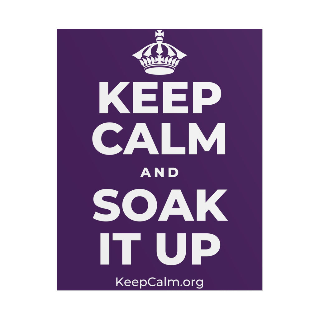 KEEP CALM AND SOAK IT UP Poster