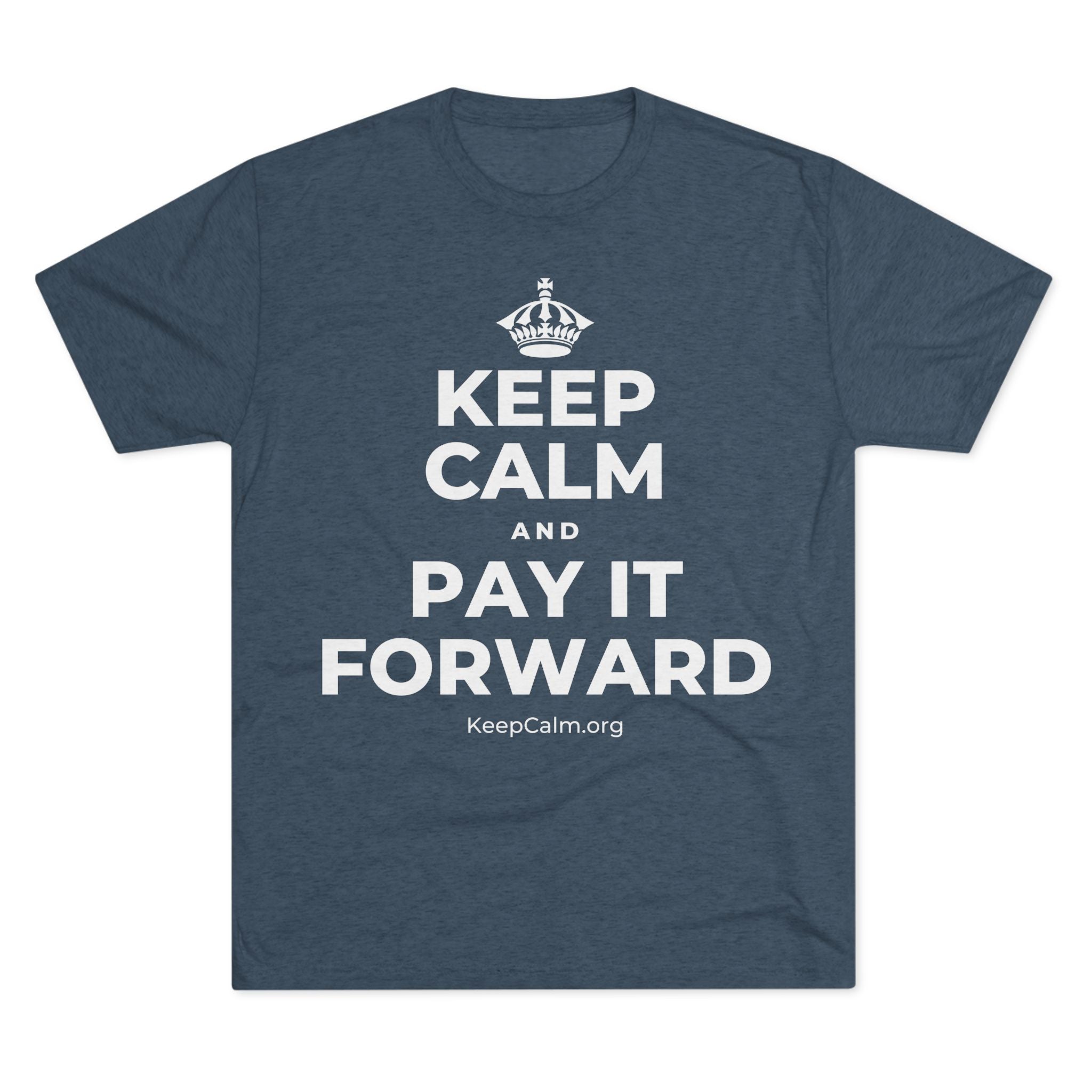 KEEP CALM AND PAY IT FORWARD Tri-Blend Tee