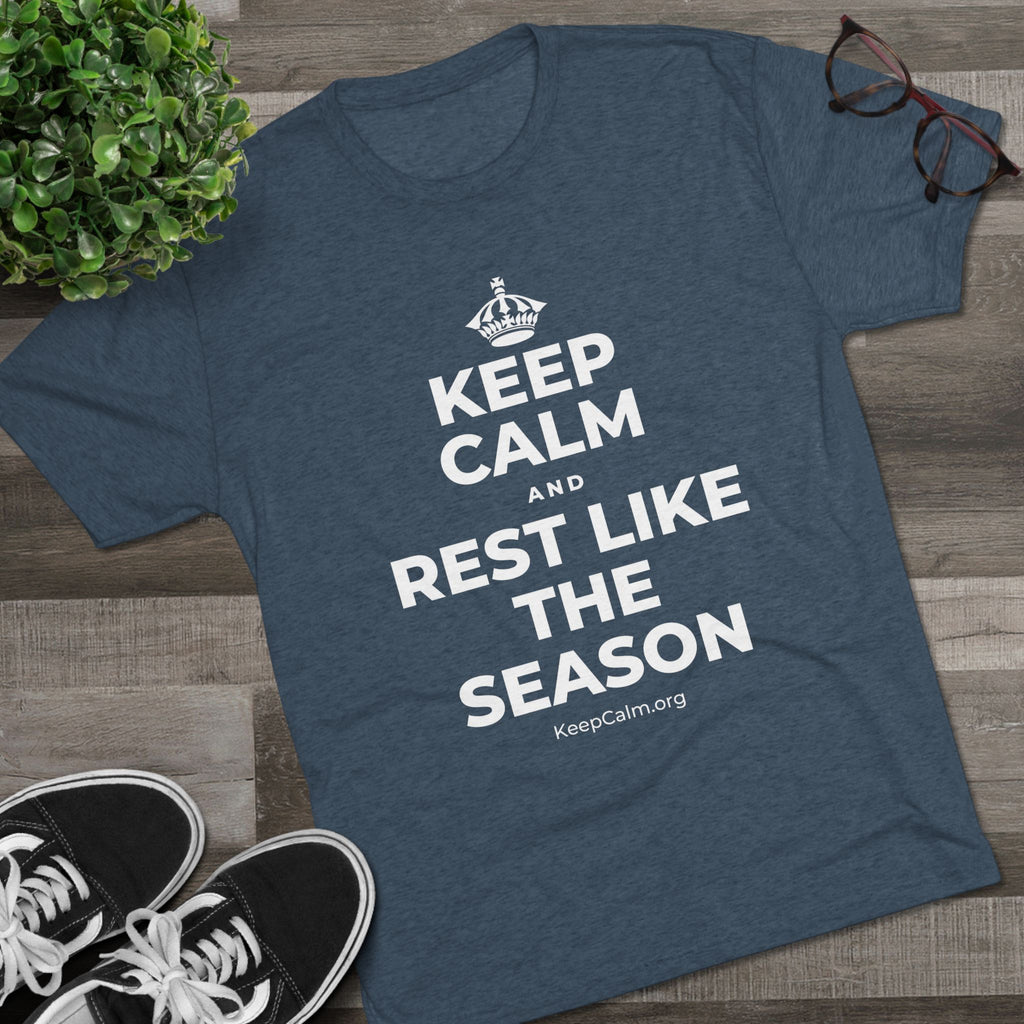 KEEP CALM AND REST LIKE THE SEASON Tri-Blend Tee