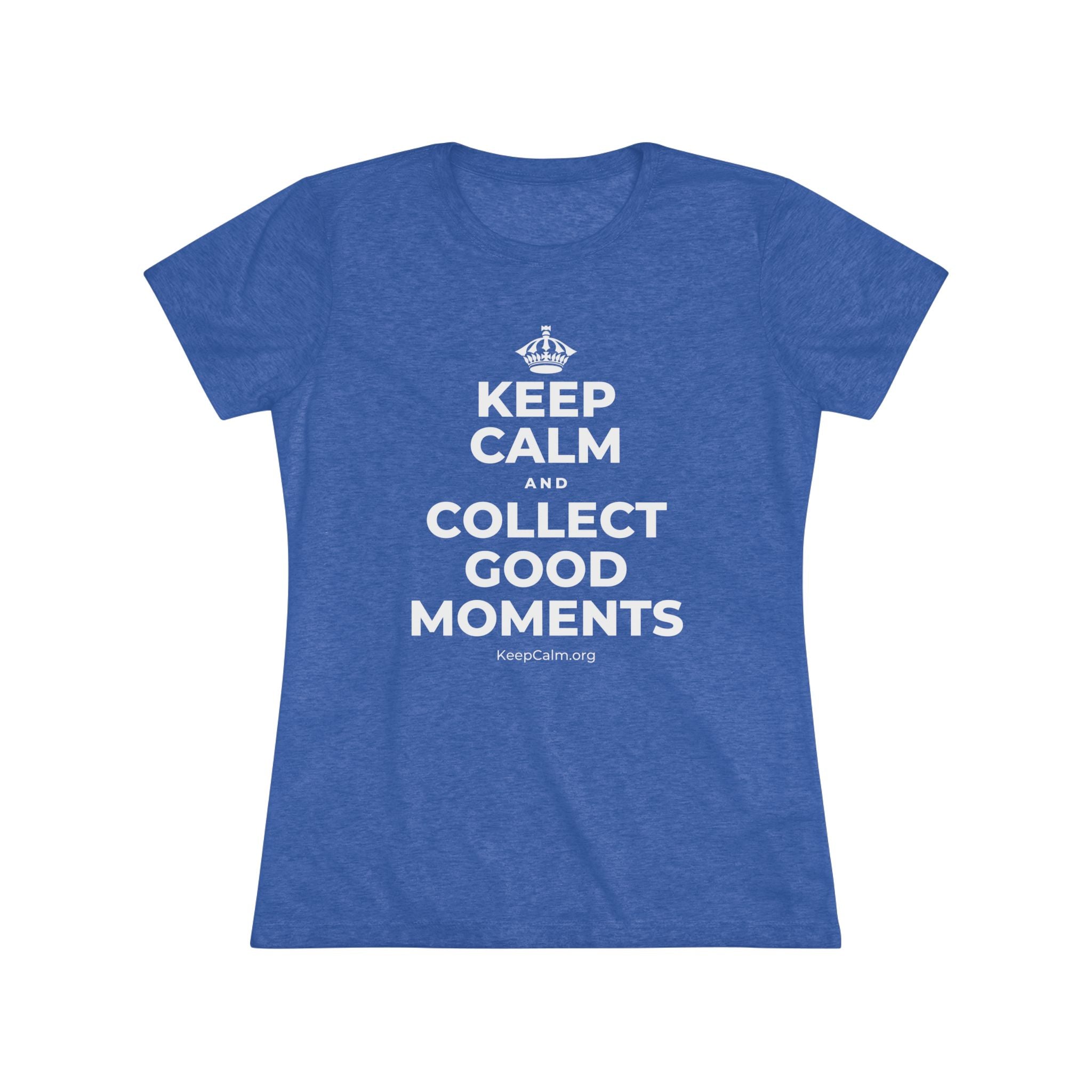KEEP CALM AND COLLECT GOOD MOMENTS Women's Tri-Blend Tee