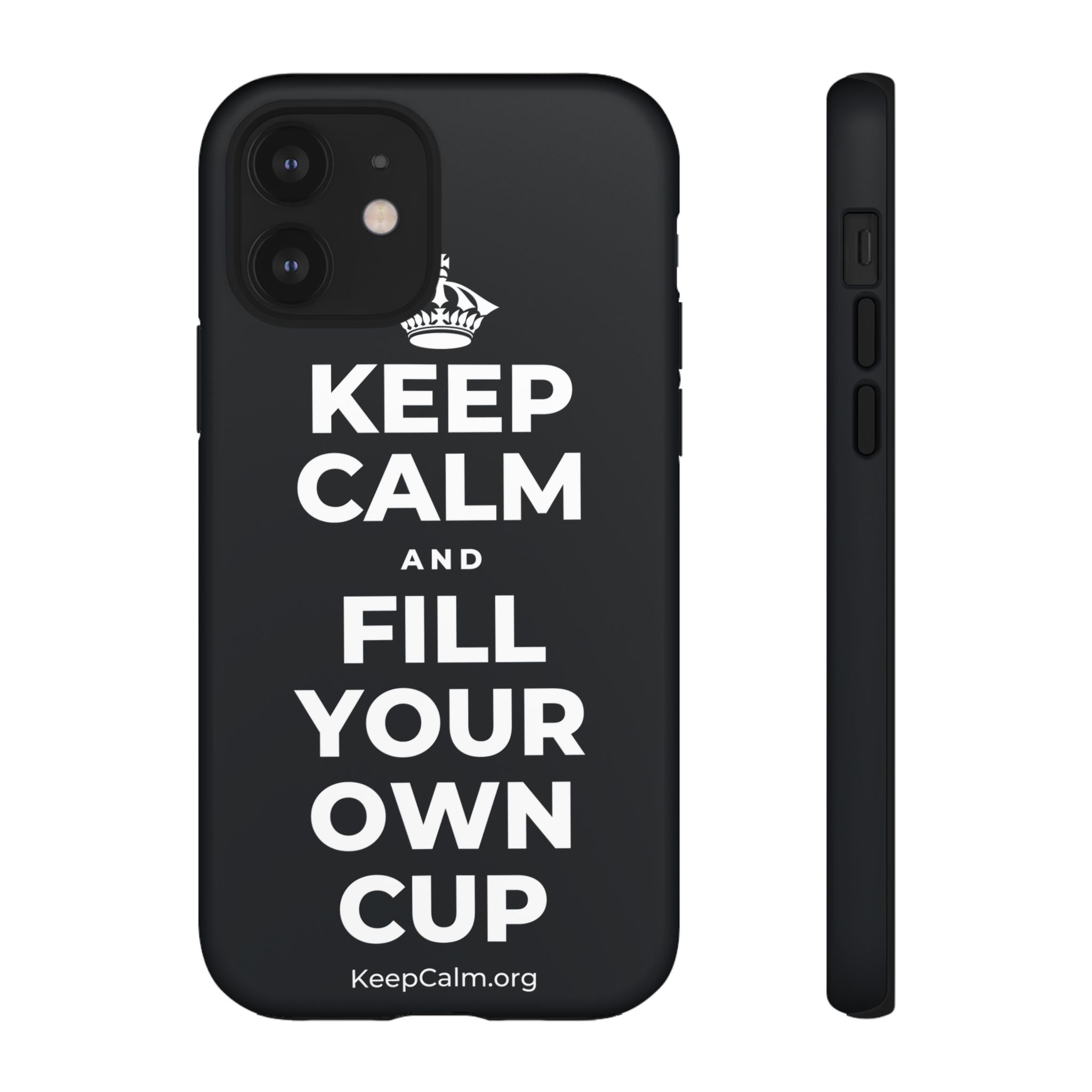 KEEP CALM AND FILL YOUR OWN CUP Phone Case (Dark)