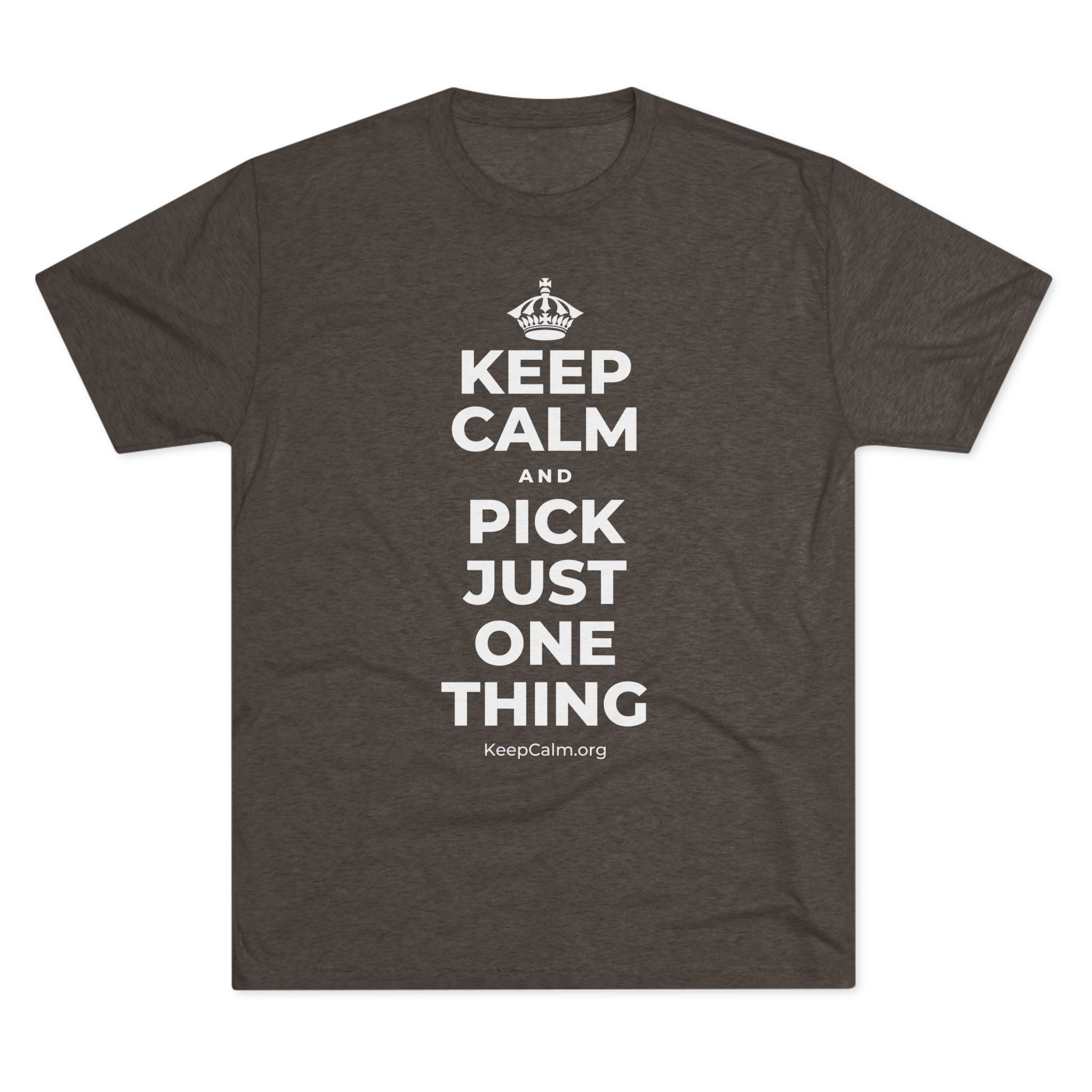 KEEP CALM AND PICK JUST ONE THING Tri-Blend Tee