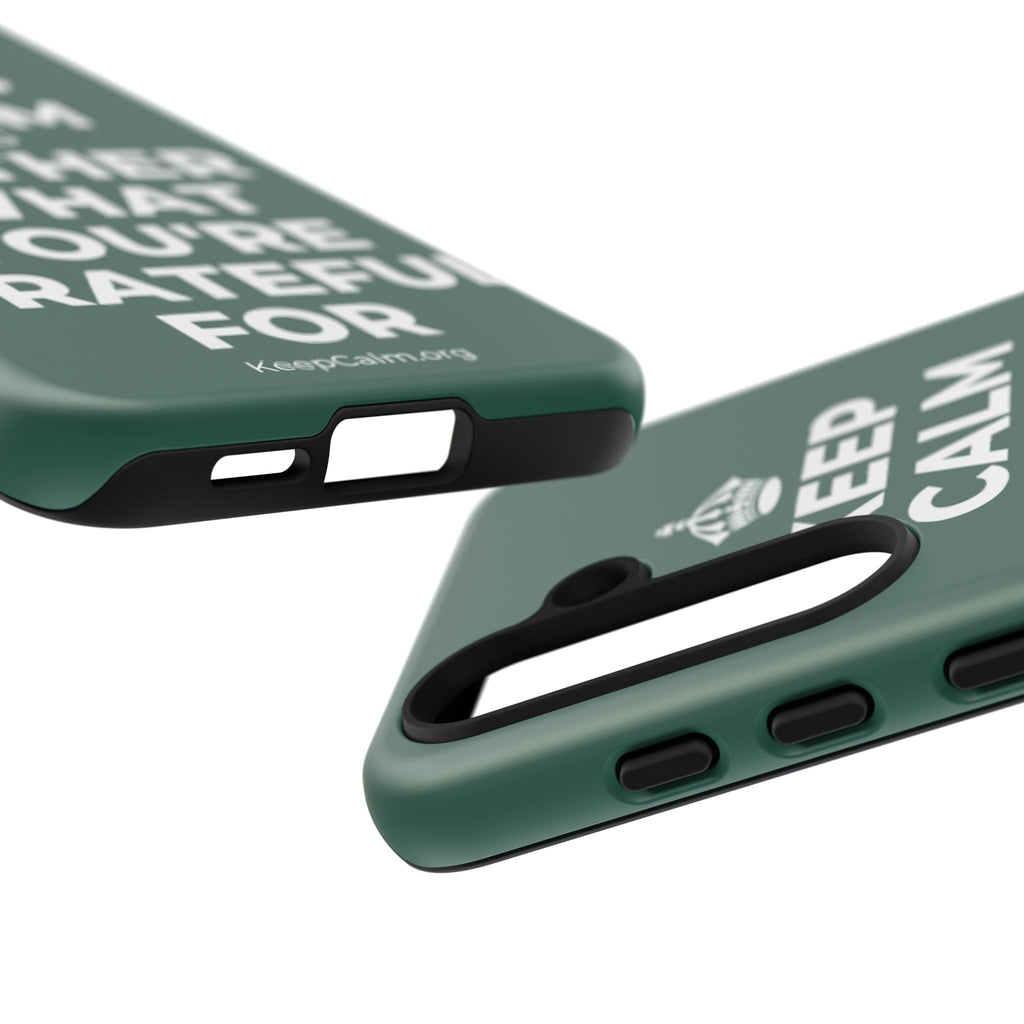 KEEP CALM AND GATHER WHAT YOU'RE GRATEFUL FOR Phone Case