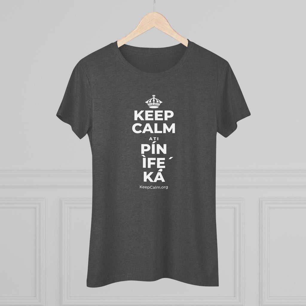 KEEP CALM ATI PÍN ÌFẸ́ KÁ Women's Tri-Blend Tee