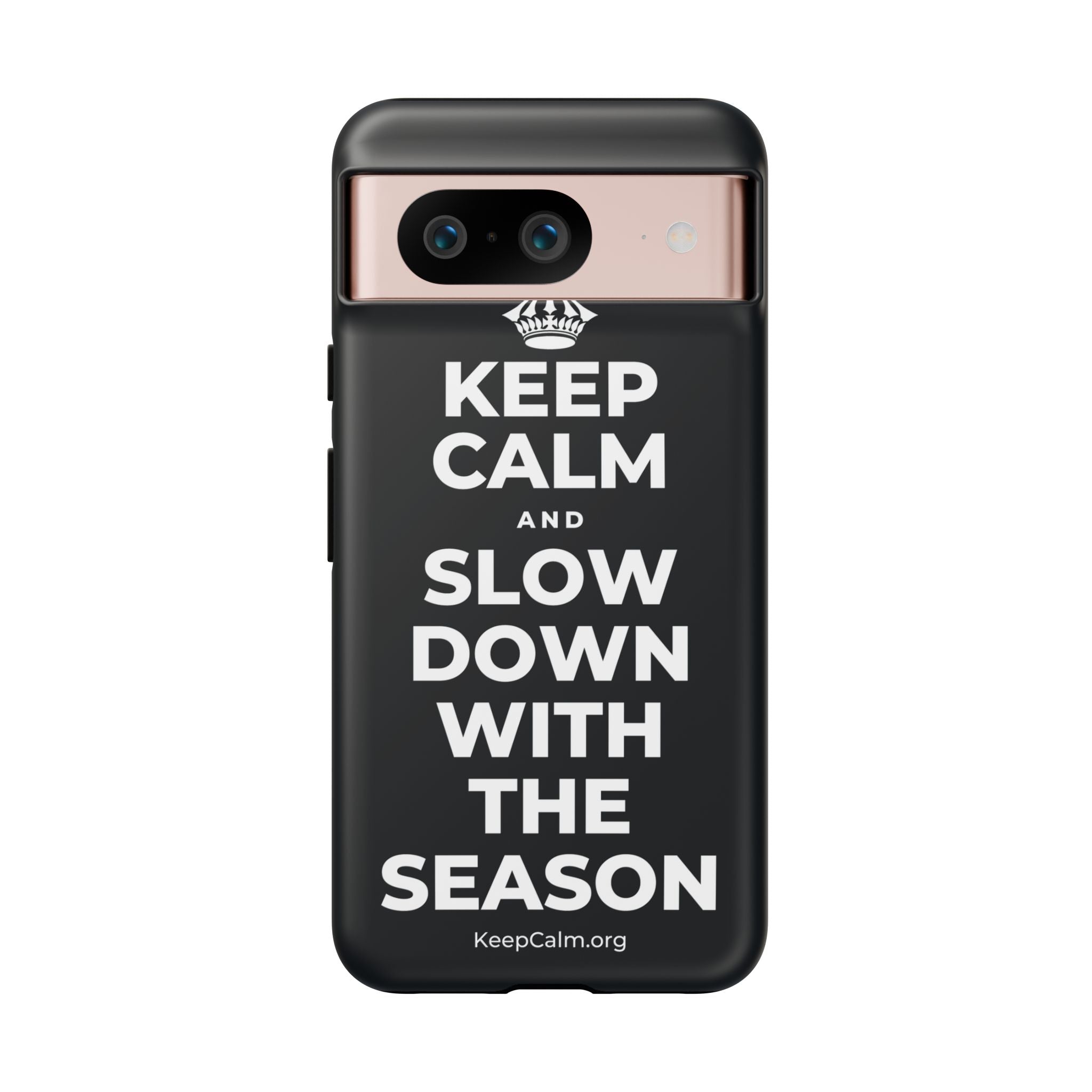 KEEP CALM AND SLOW DOWN WITH THE SEASON Phone Case (Dark)