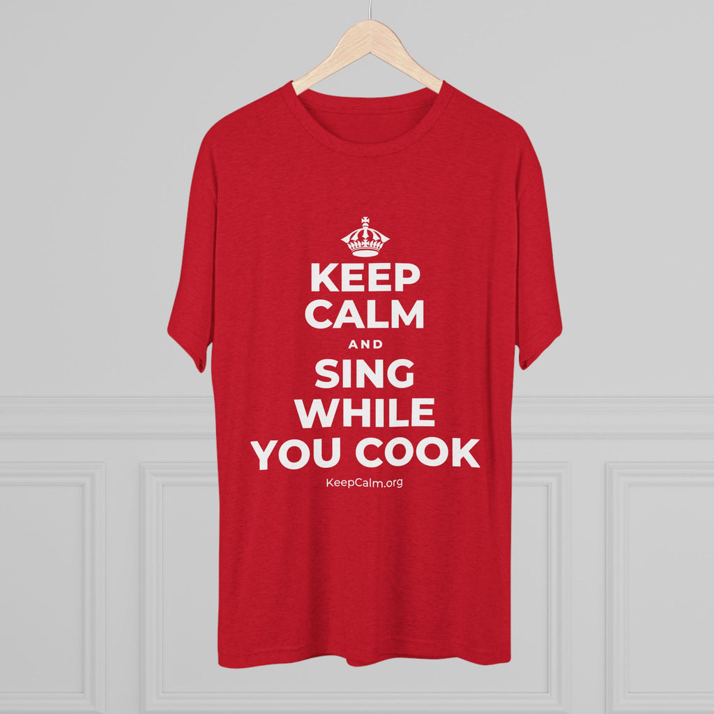 KEEP CALM AND SING WHILE YOU COOK Tri-Blend Tee