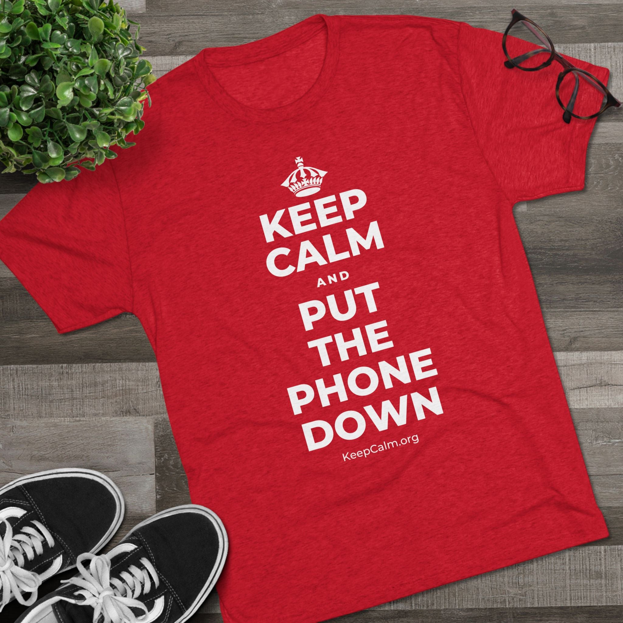 KEEP CALM AND PUT THE PHONE DOWN Tri-Blend Tee
