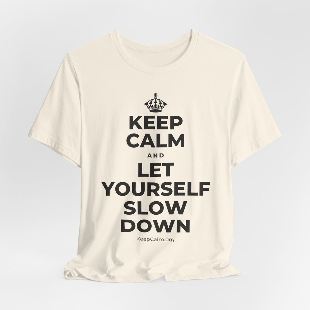 KEEP CALM AND LET YOURSELF SLOW DOWN T-Shirt (White–Asphalt)