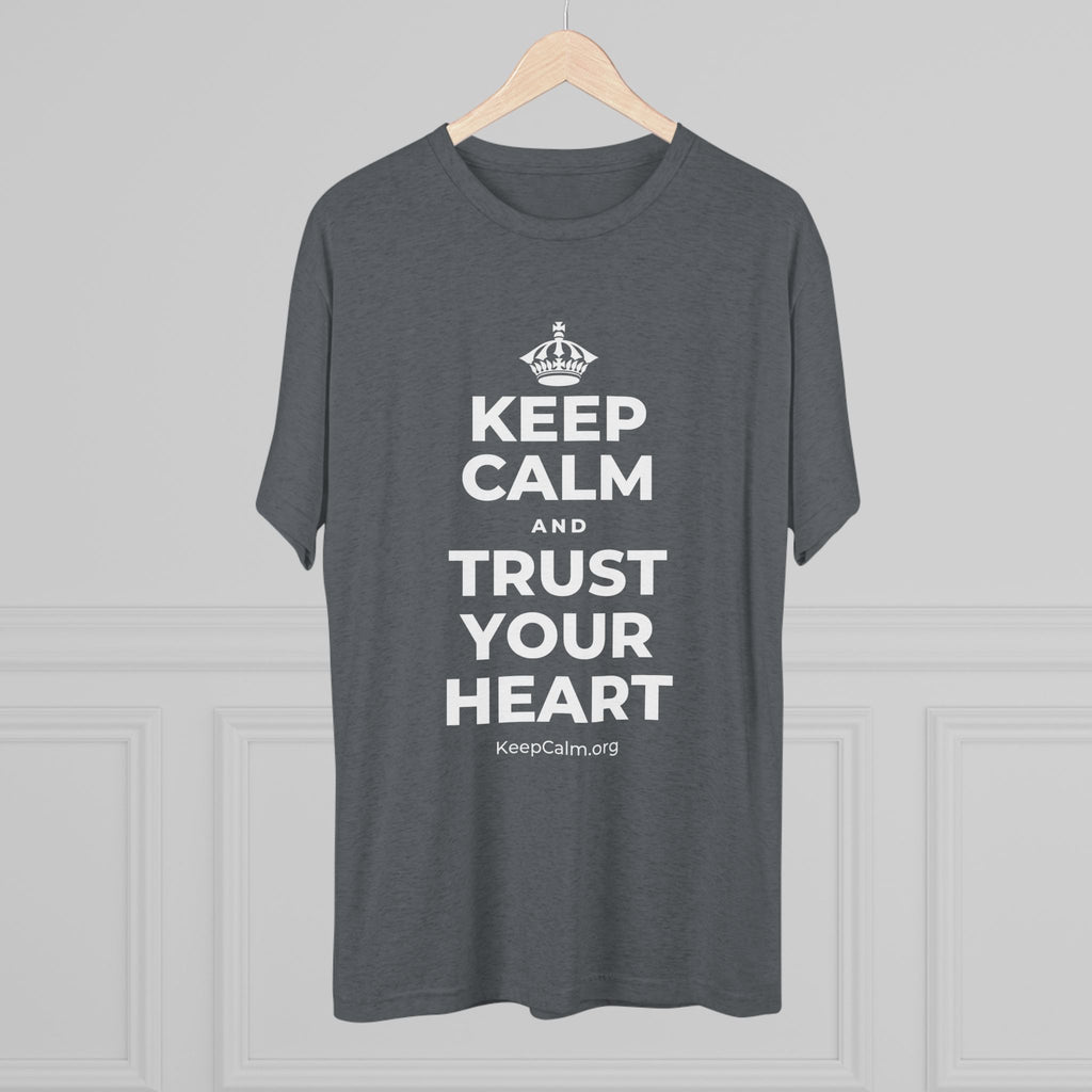 KEEP CALM AND TRUST YOUR HEART Tri-Blend Tee