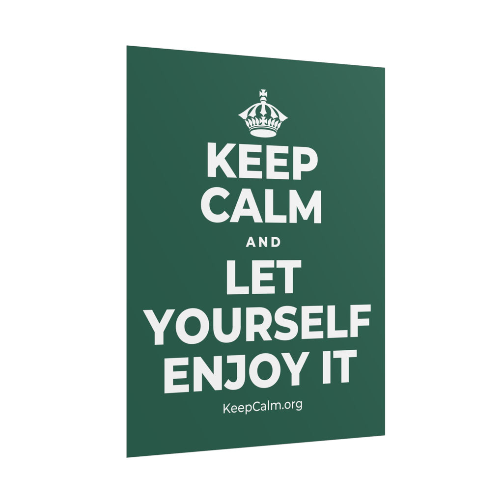 KEEP CALM AND LET YOURSELF ENJOY IT Poster