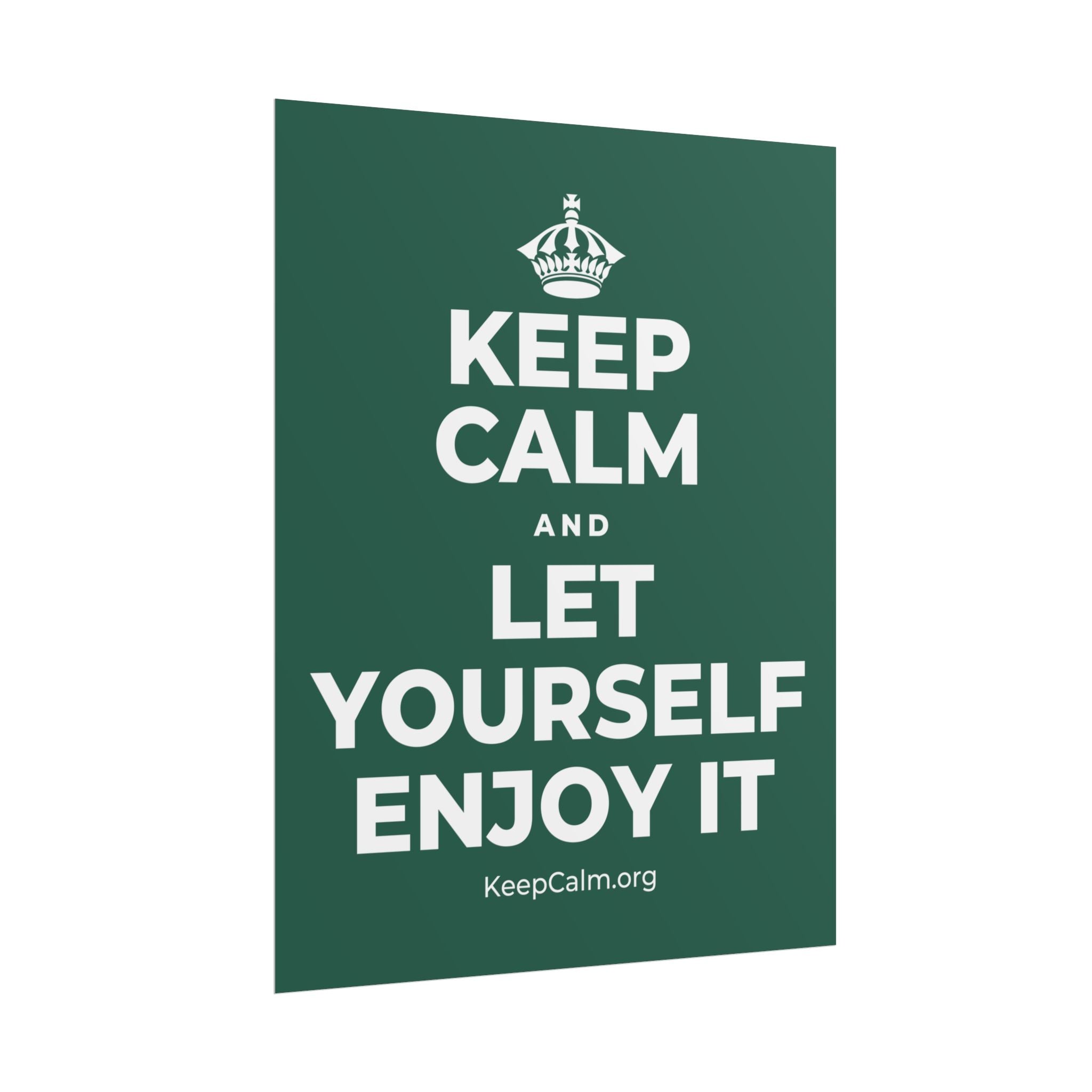 KEEP CALM AND LET YOURSELF ENJOY IT Poster