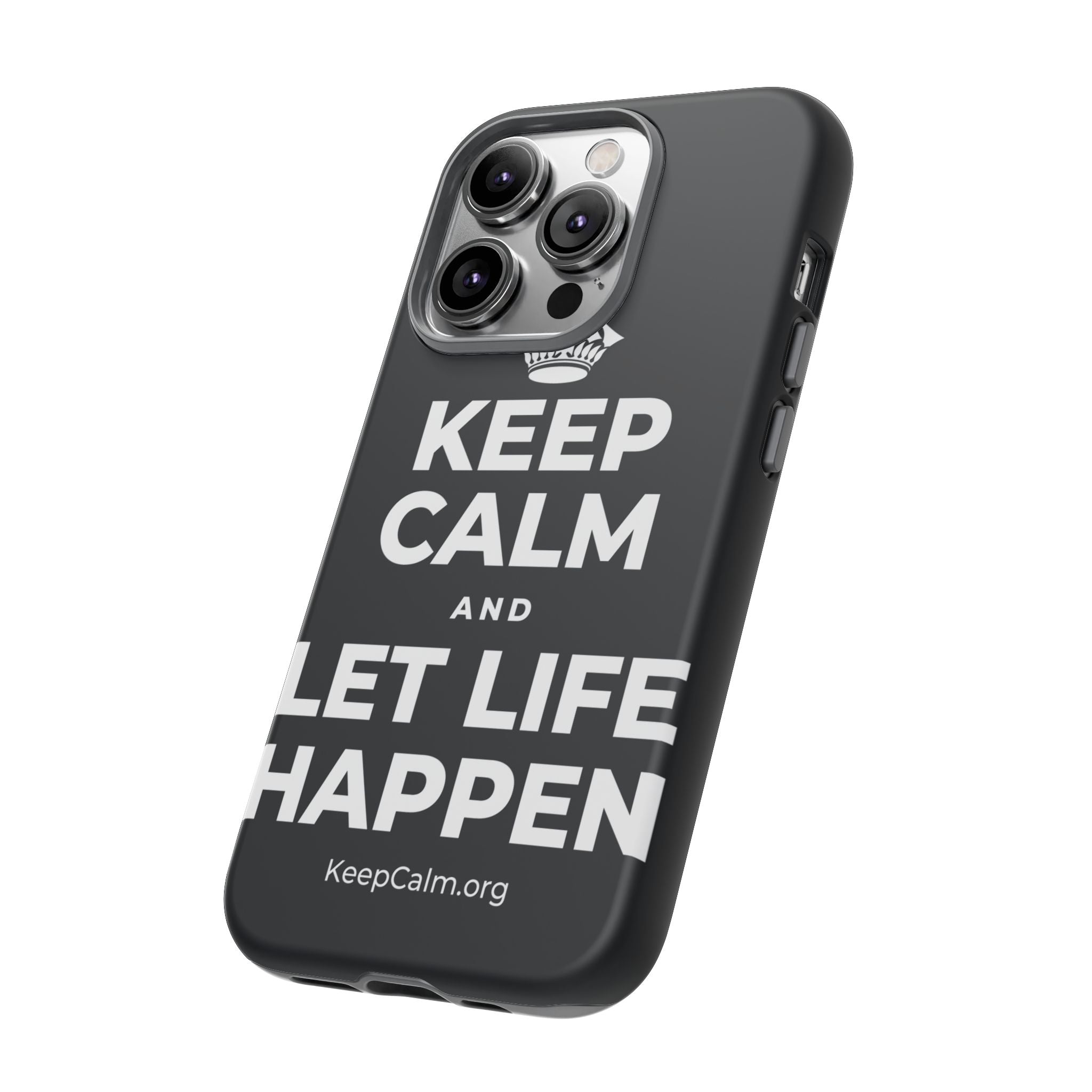 KEEP CALM AND LET LIFE HAPPEN Phone Case (Dark)