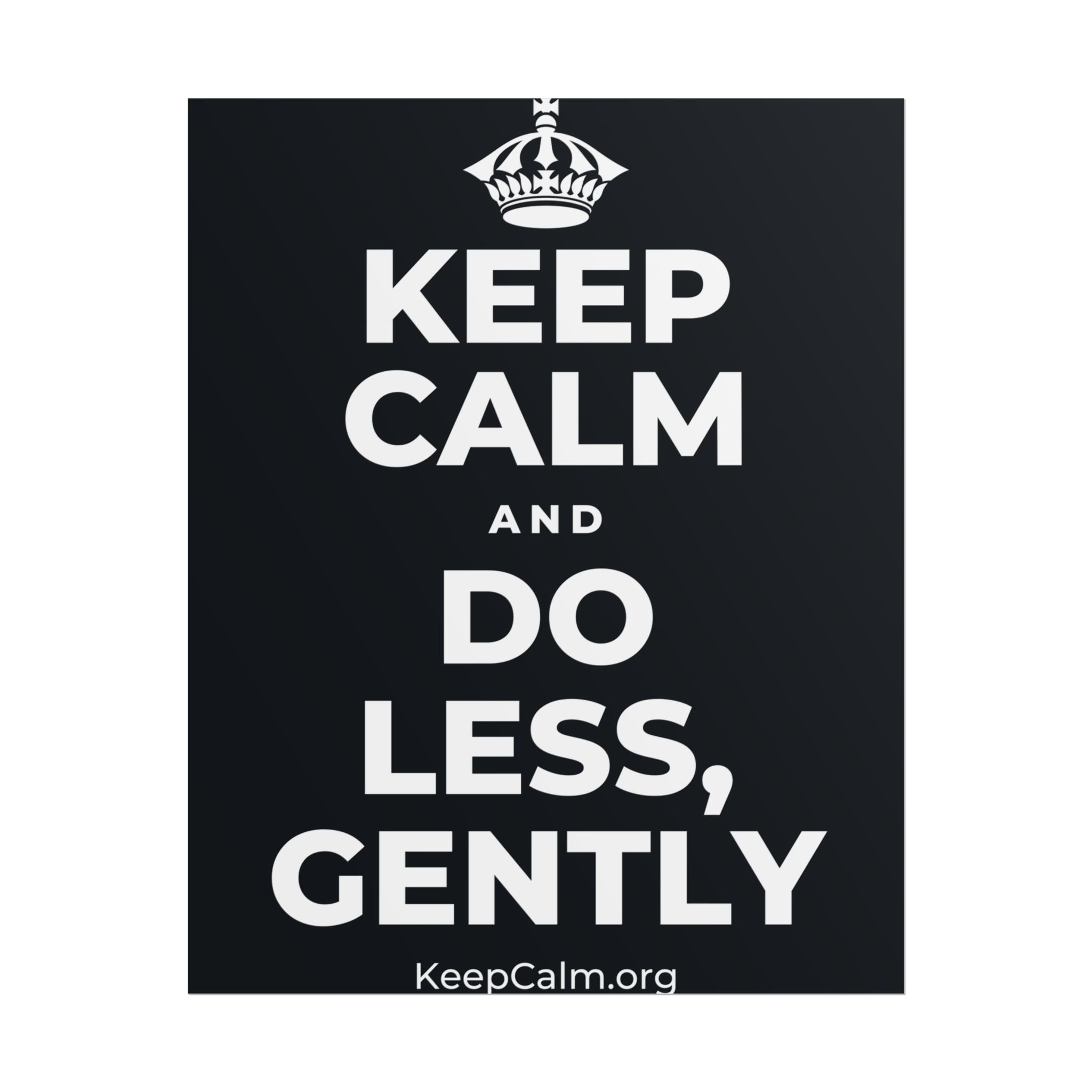 KEEP CALM AND DO LESS, GENTLY Poster (Dark)