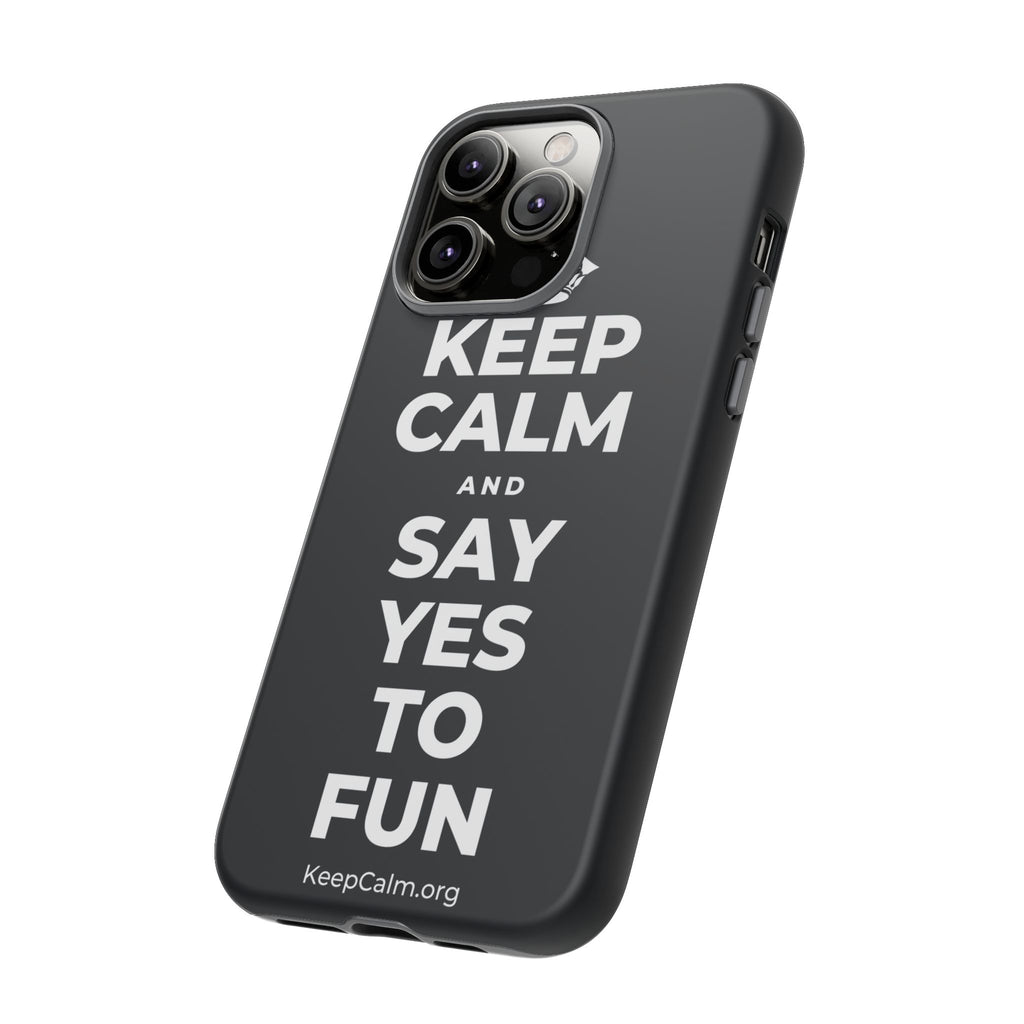 KEEP CALM AND SAY YES TO FUN Phone Case (Dark)
