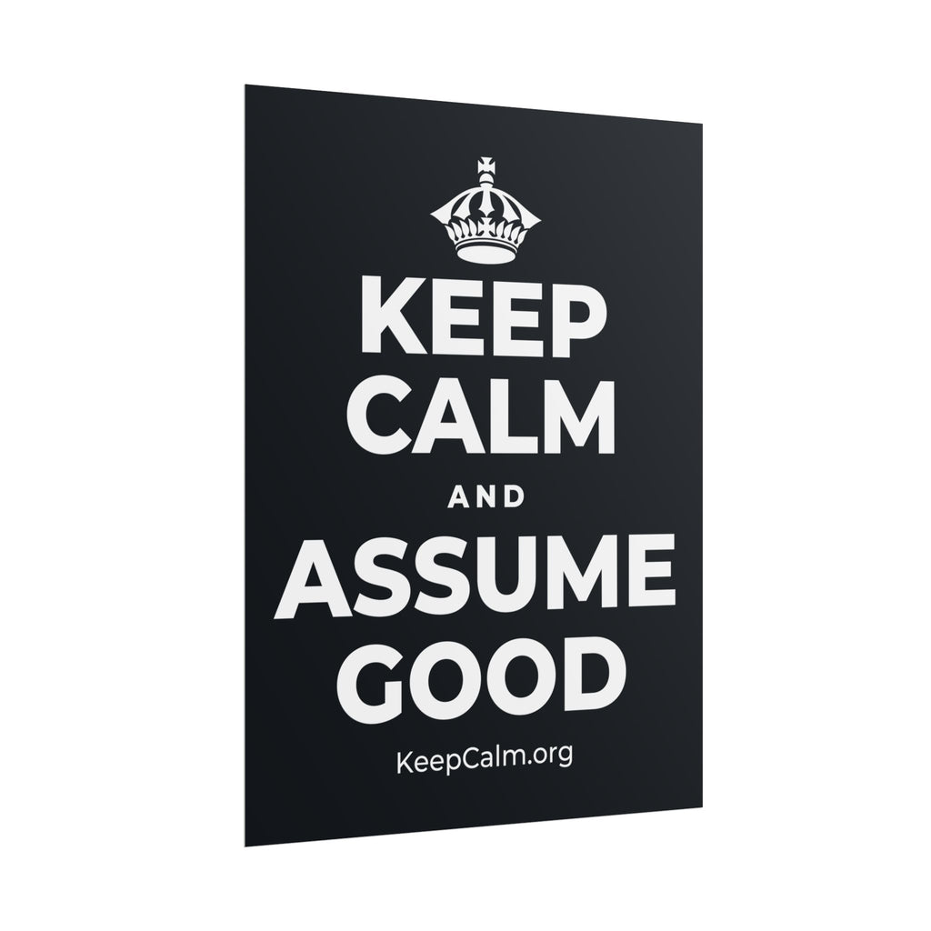 KEEP CALM AND ASSUME GOOD Poster (Dark)