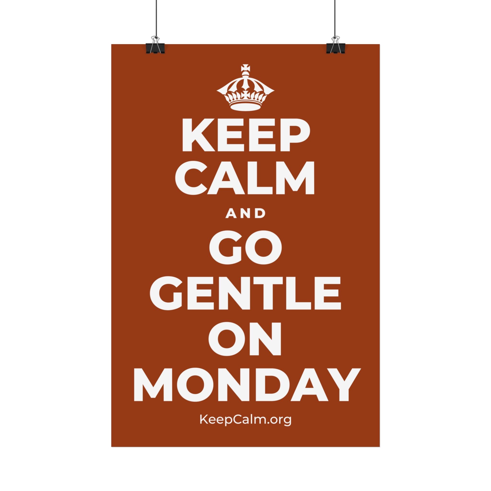 KEEP CALM AND GO GENTLE ON MONDAY Satin Poster