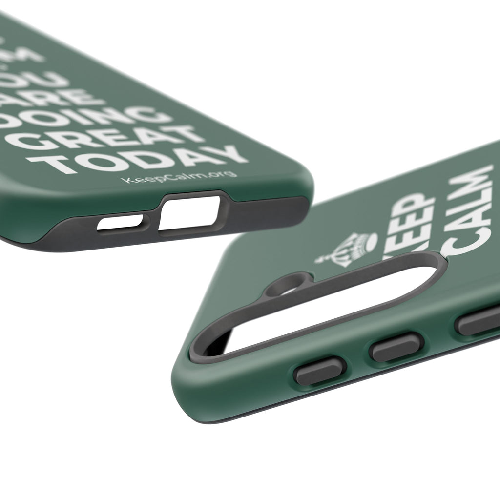 KEEP CALM AND YOU ARE DOING GREAT TODAY Phone Case