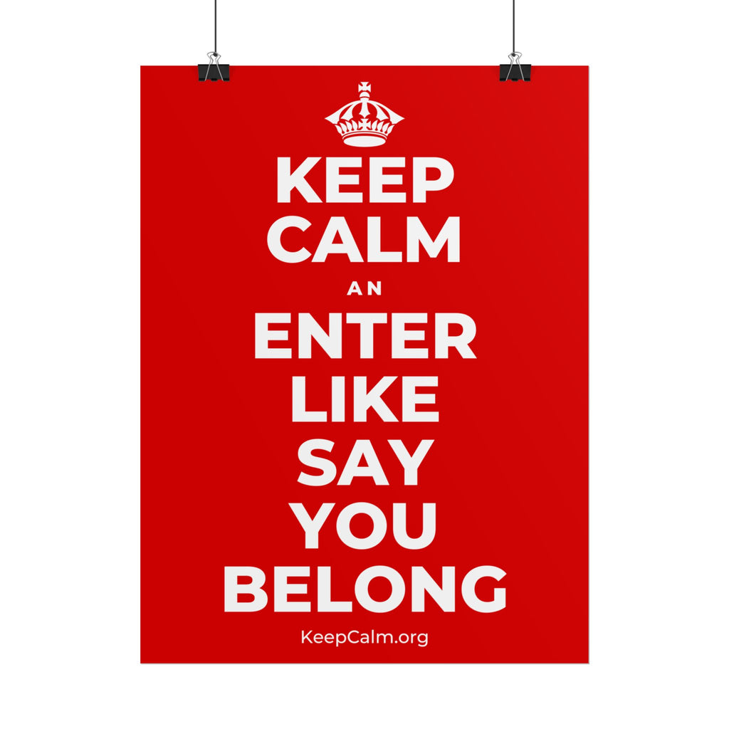KEEP CALM AN ENTER LIKE SAY YOU BELONG Poster